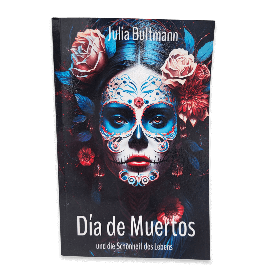 Cover Buch Dia de Muertos und die Schönheit des Lebens von Julia Bultmann 302 Seiten