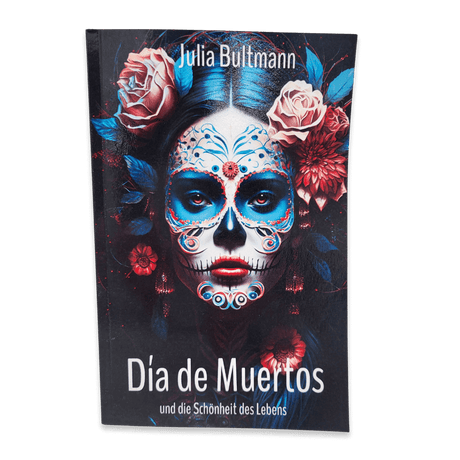 Cover Buch Dia de Muertos und die Schönheit des Lebens von Julia Bultmann 302 Seiten